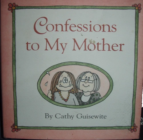 Confessions to My Mother-Cathy Guisewite by Cathy Guisewite