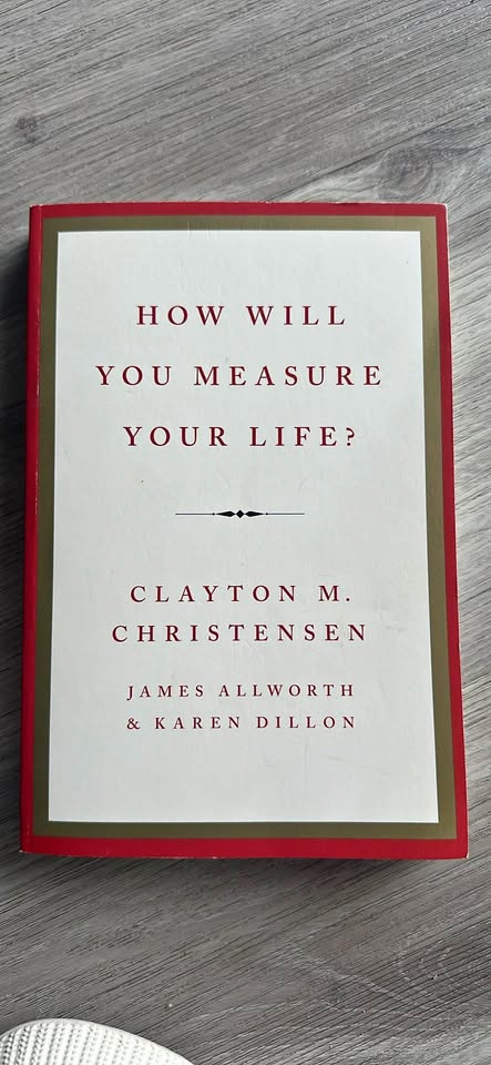 How Will You Measure Your Life? by Clayton M. Christensen