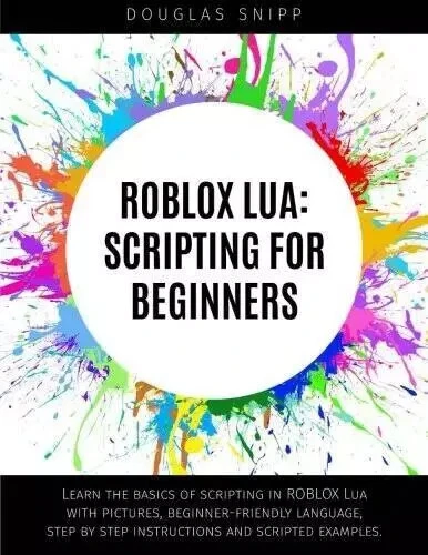 ROBLOX LUA: SCRIPTING FOR BEGINNERS by Douglas Snipp NEW