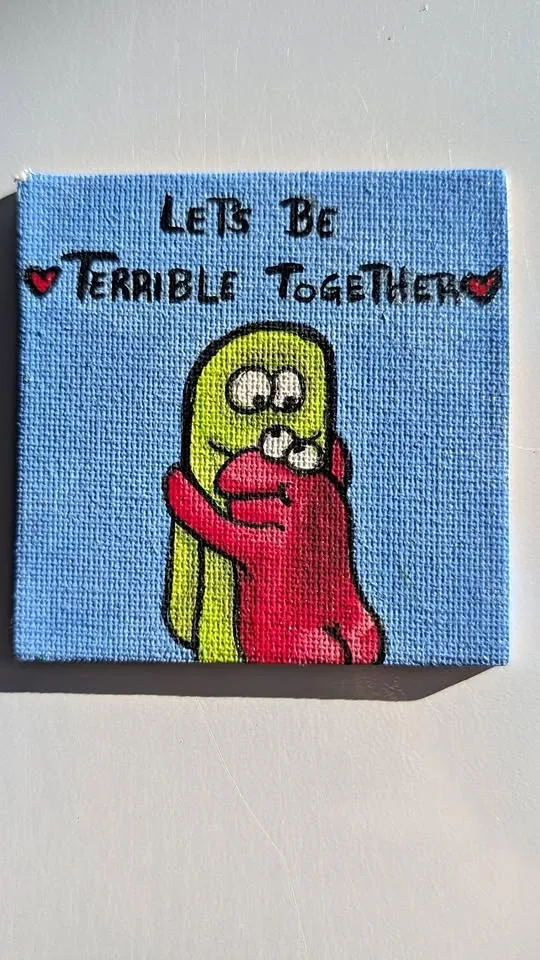 Lets be Terrible Together - Hand Painted Fridge Magnet
