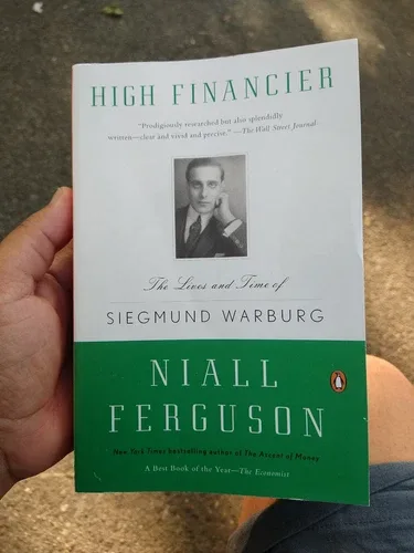 High Financier: Siegmund Warburg by Niall Ferguson (2011)