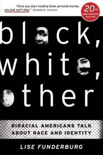 Black, White, Other : Biracial Americans Talk about Race