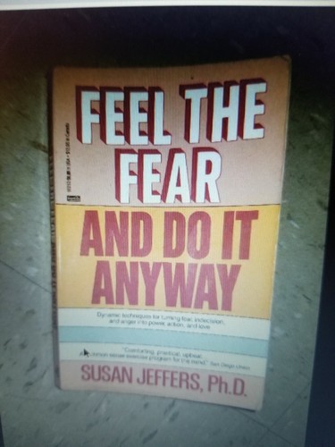 feel the fear and do it anyway