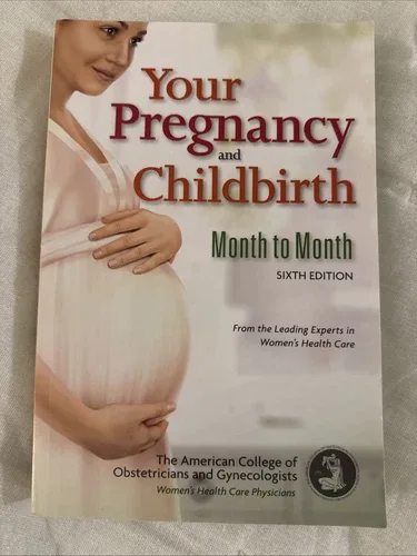 Your Pregnancy and Childbirth : Month to Month by American Colle