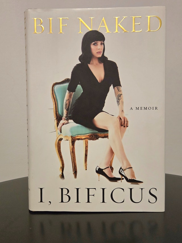 I, Bifficus A Memoir by Bif Naked
