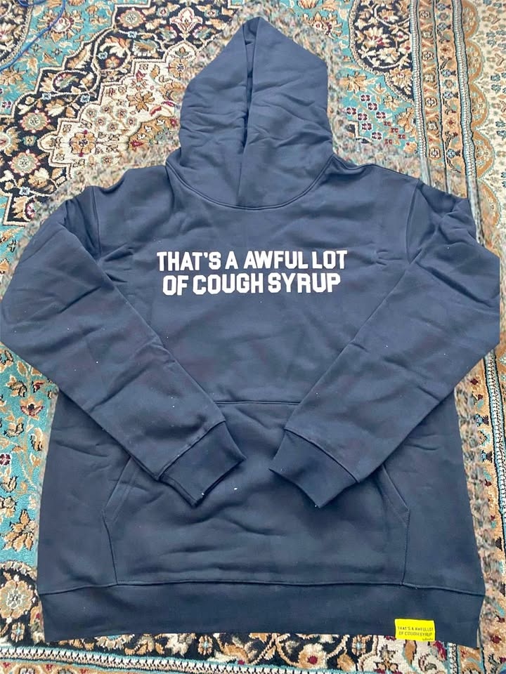 Thats A Awful Lot of Cough Syrup Hoodie