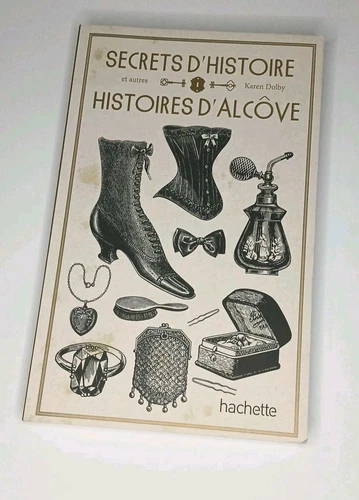SECRETS D'HISTOIRE ET AUTRES HISTOIRES D'ALCÔVE PAR KAREN DOLBY
