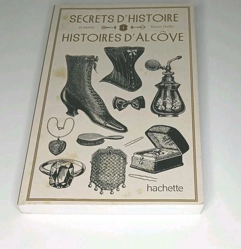 SECRETS D'HISTOIRE ET AUTRES HISTOIRES D'ALCÔVE PAR KAREN DOLBY - photo 4