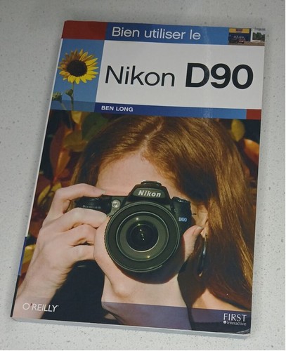 How to Use the Nikon D90: Ben Long 2009