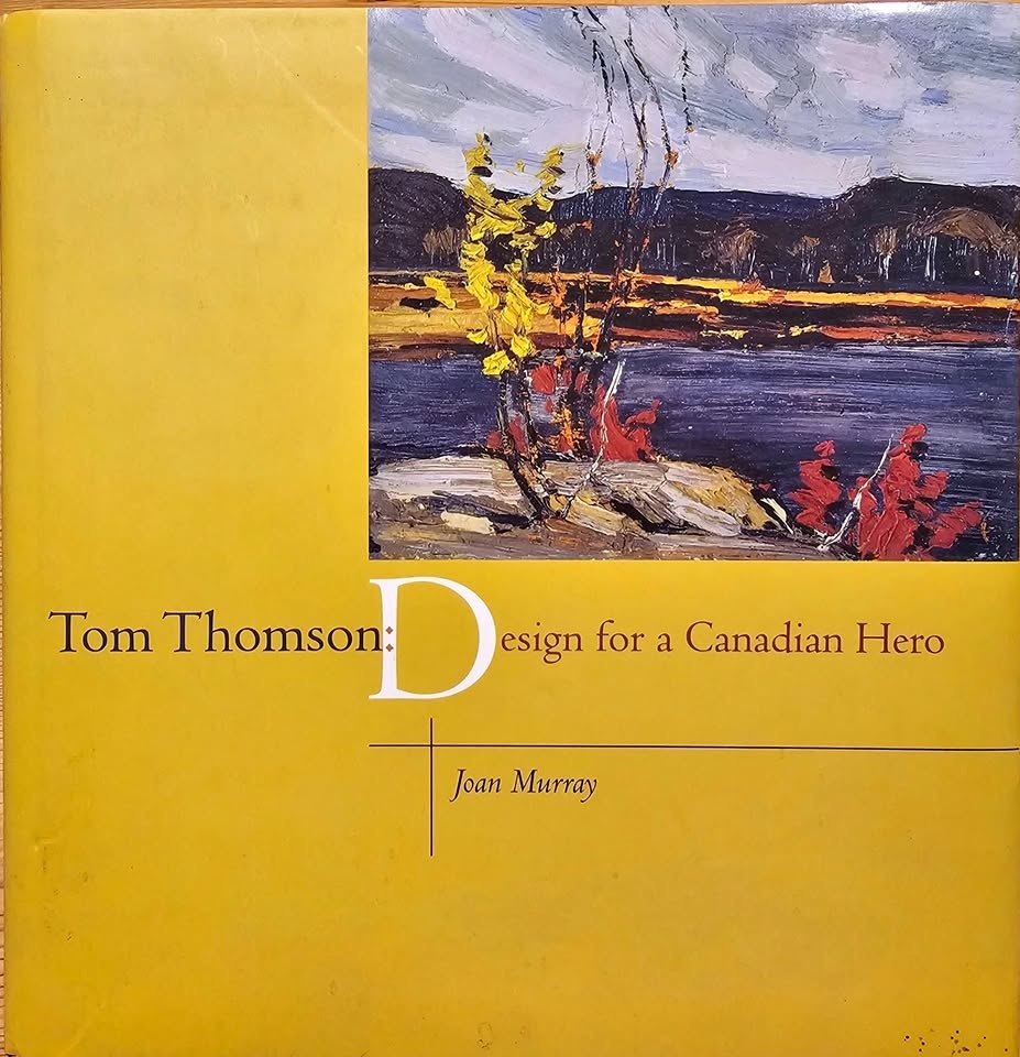 Tom Thomson: Design for a Canadian Hero by Joan Murray