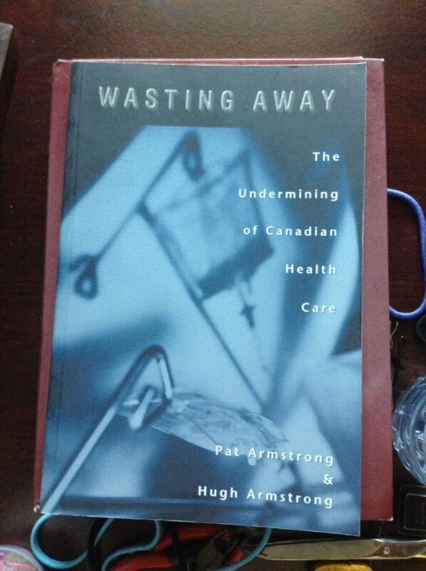 Wasting Away: The Undermining of Canadian Health Care