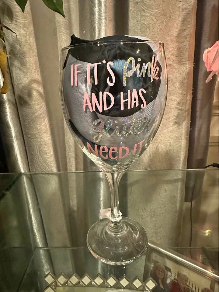 Wine glass… “If it’s Pink and has glitter I need it”