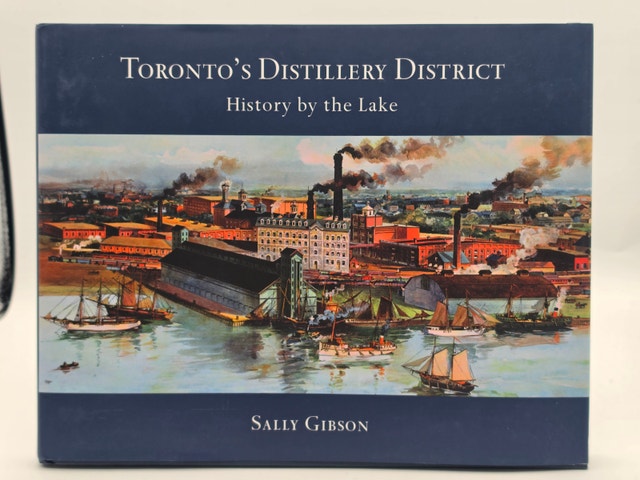 Toronto's Distillery District: History by the Lake – Hardcover