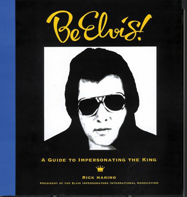 Be Elvis: A guide to Impersonating The King by Rick Marino 2001