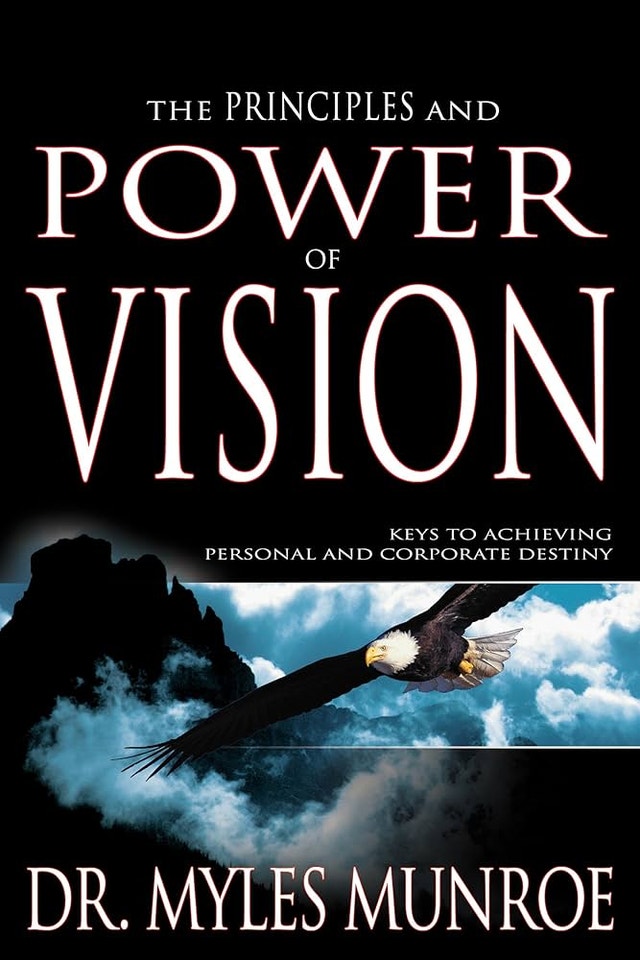 The Principles and Power of Vision by Dr. Myles Munroe 2003