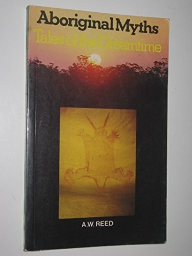 Aboriginal Myths: Tales of the Dreamtime paperback by A.W. Reed