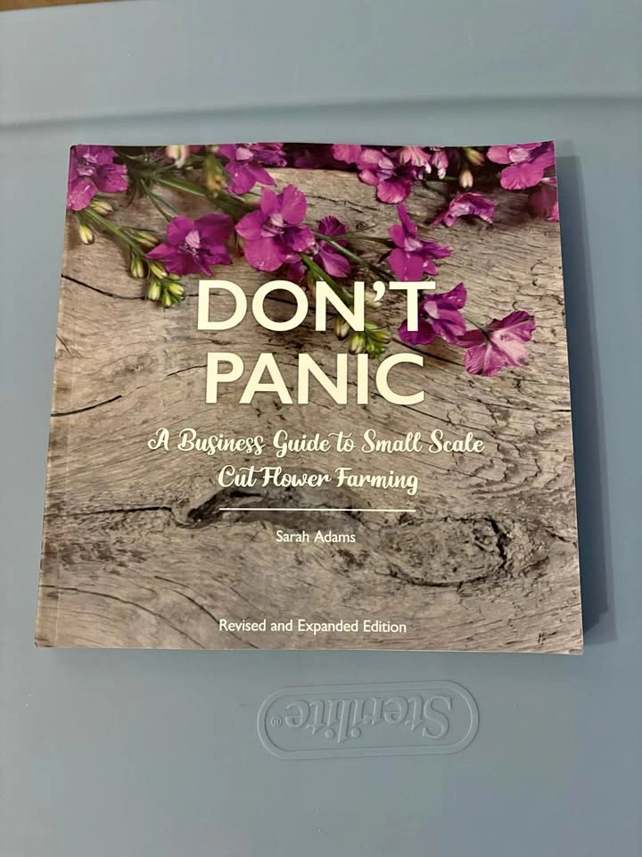 Don't Panic: Cut Flower Farming Business Guide by Sarah Adams