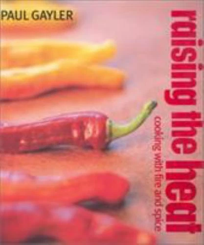 Raising the Heat: Cooking with Fire and Spice Hardcover