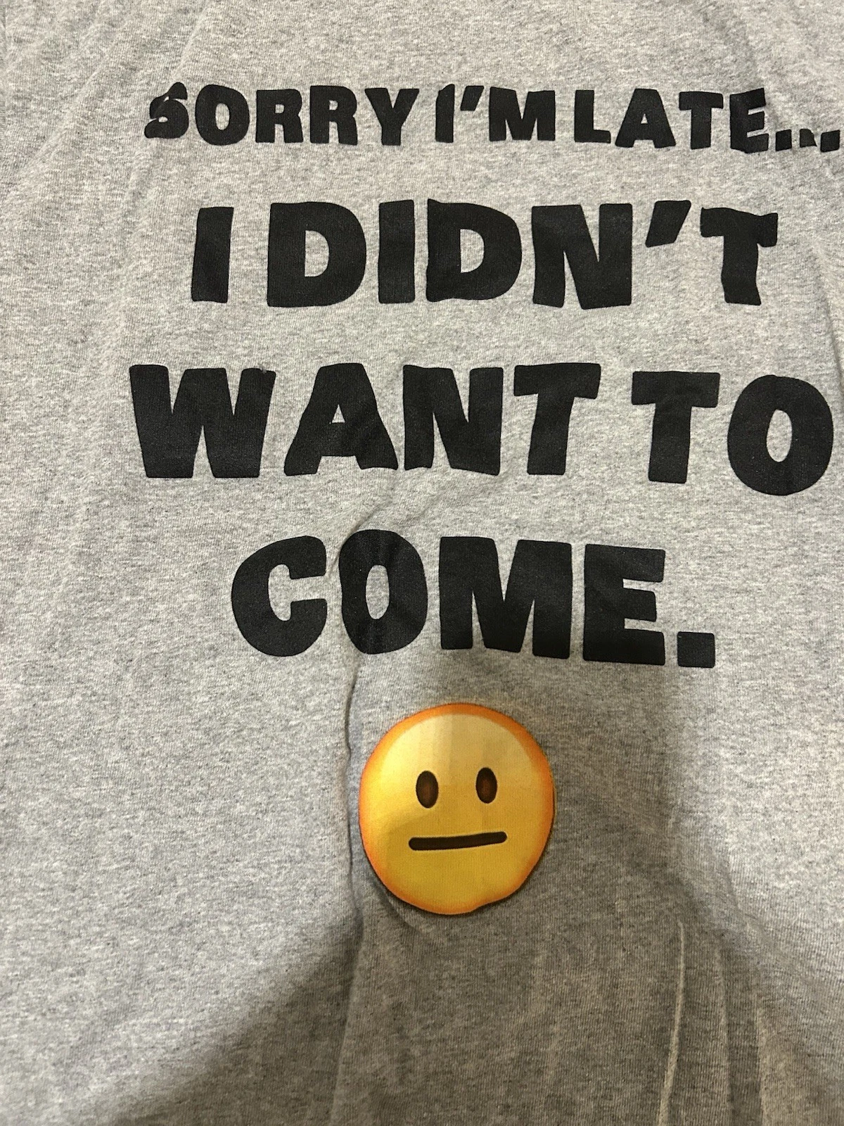 SORRY I'M LATE....I DID'NT WANT TO COME Funny Sarcastic Gray SS - photo 4