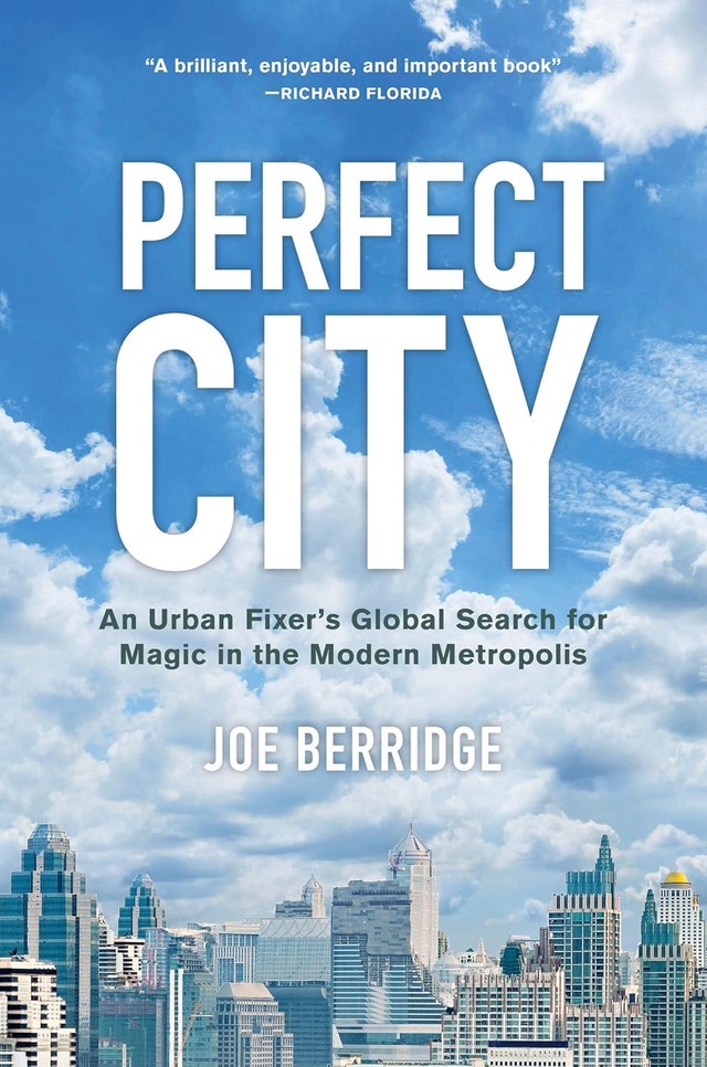 Perfect City: An Urban Fixer's Global Search by Joe Berridge