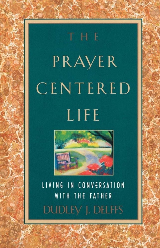 The Prayer-Centered Life: Living in Communion with the Father
