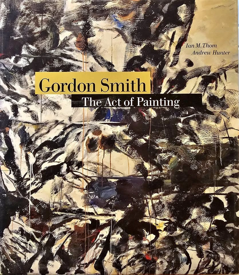 Gordon Smith: The Act of Painting