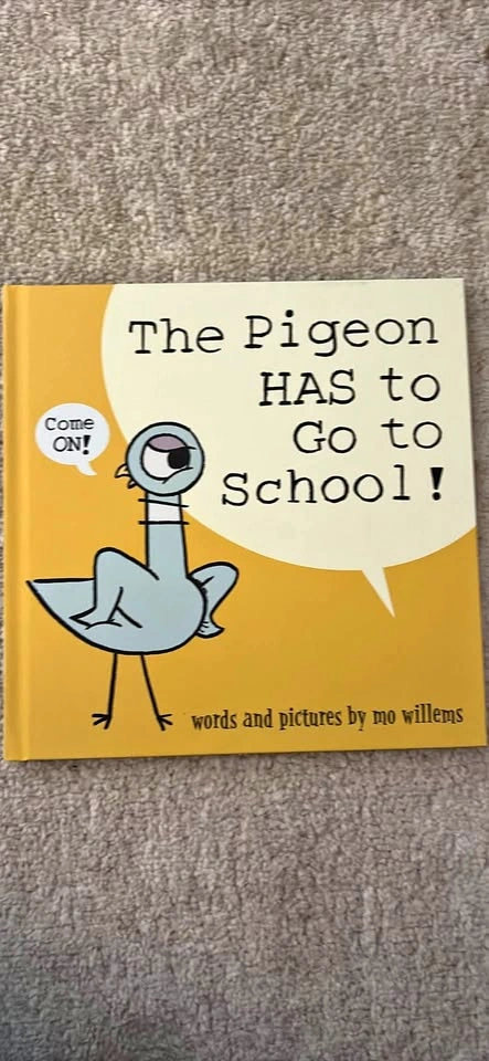 The Pigeon Has to go to School by Mo Willems