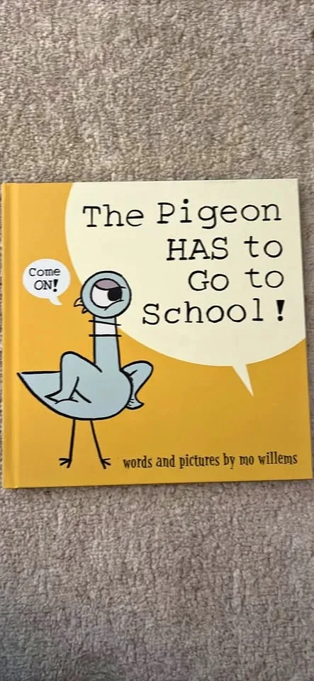 The Pigeon Has to go to School by Mo Willems