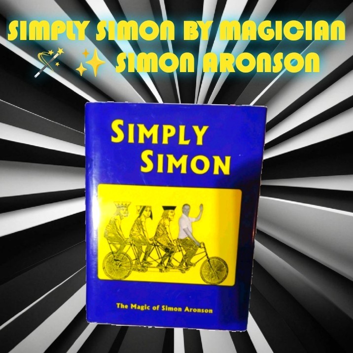Simply Simon: The Magic Of Simon Aronson Book ~ 6 Chapters Of Ma