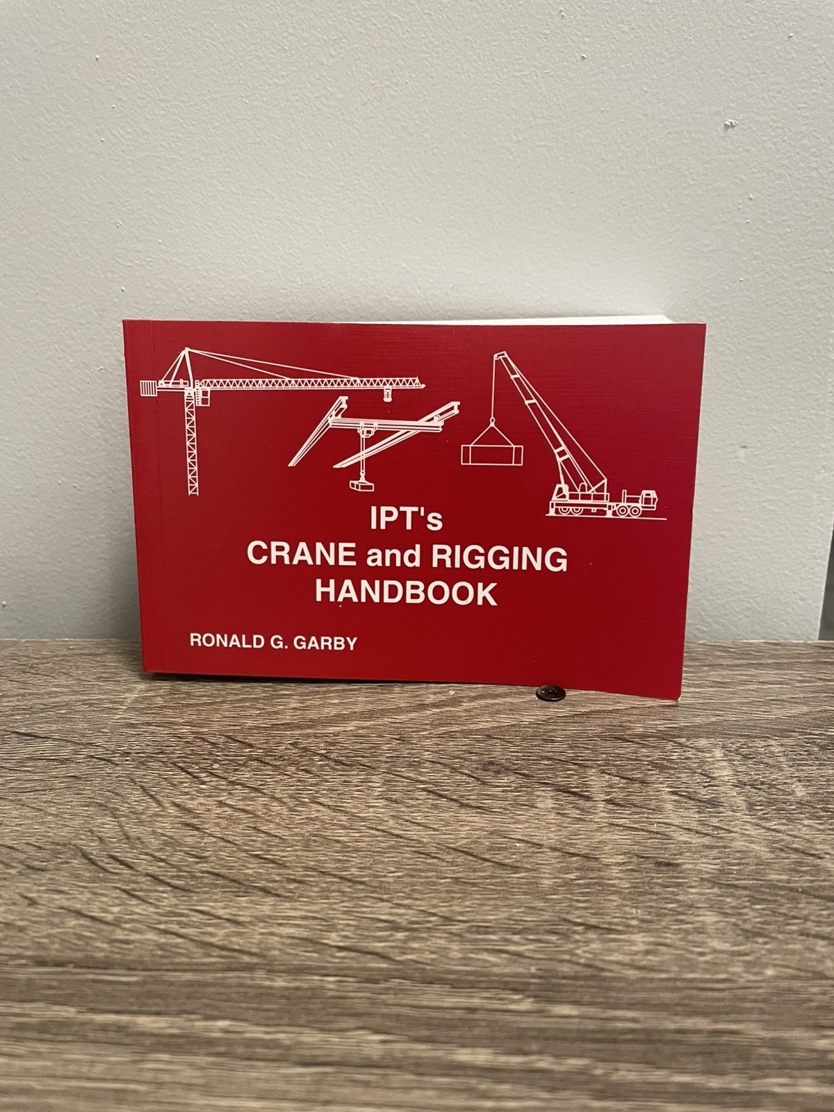 IPT's Crane and Rigging Handbook Ronald G. Garby Book