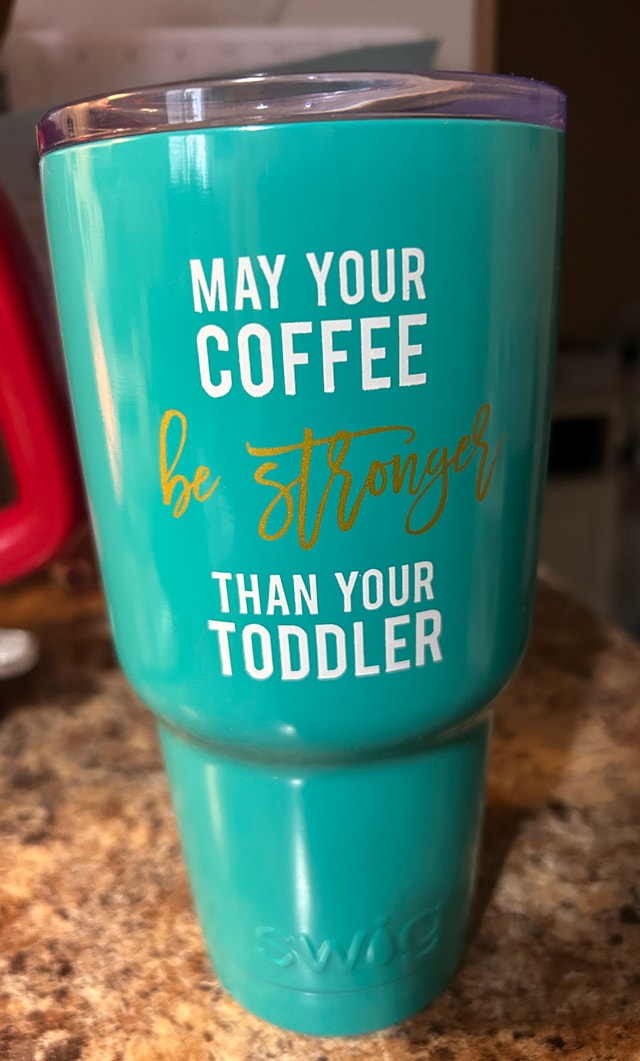Swig Tumbler - May Your Coffee Be Stronger Than Your Toddler