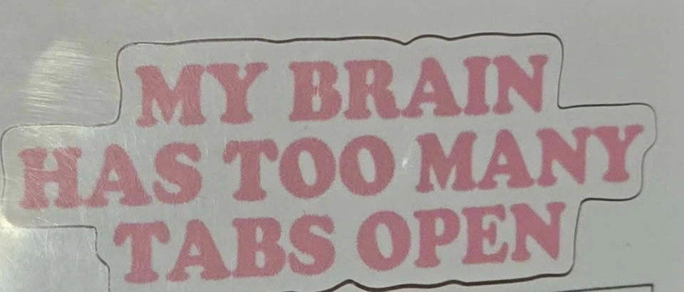 My Brain Has Too Many Tabs Open Sticker