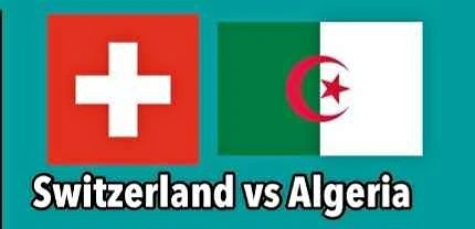 Fifa World Cup Switzerland vs Algeria Round of 32