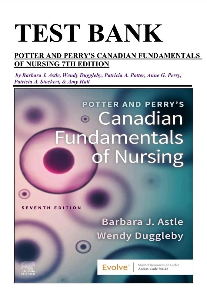 Test Bank: Potter and Perry's Canadian Fundamentals of Nursing 7
