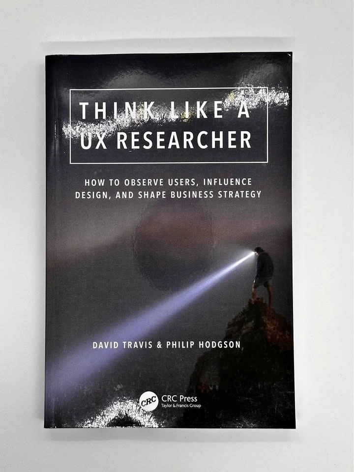 Think Like a UX Researcher by David Travis & Philip Hodgson