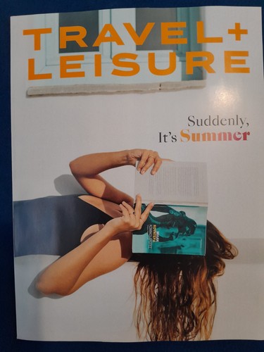 Travel + Leisure Magazine June 2026: Suddenly it's Summer