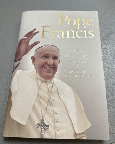 Pope Francis, His Essential Wisdom - Hardcover By Carol Kelly-Ga