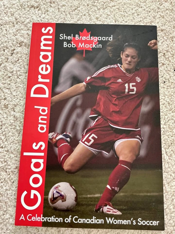 Goals and Dreams: A Celebration of Canadian Women's Soccer