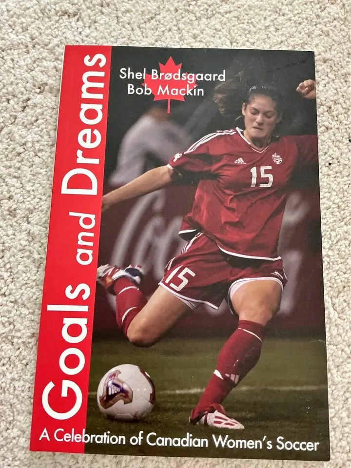 Goals and Dreams: A Celebration of Canadian Women's Soccer