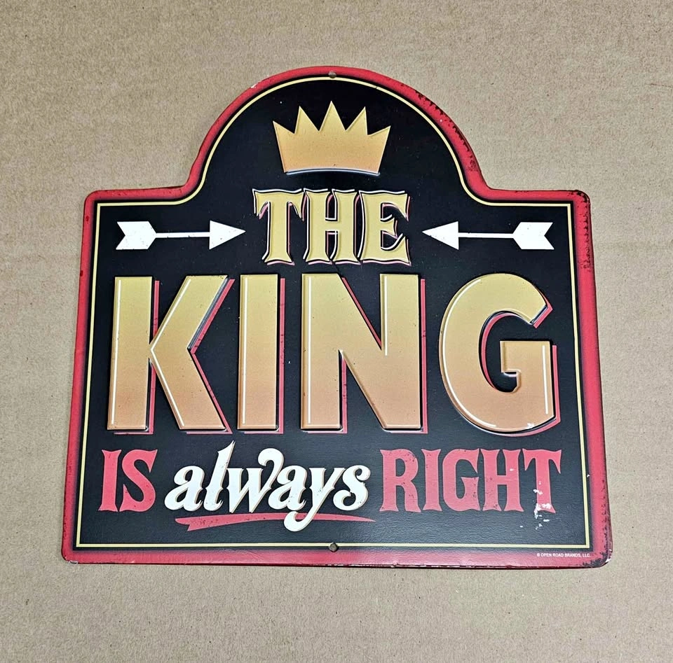 THE KING IS ALWAYS RIGHT Vintage Metal Tin Sign - 9.5" x 9.5"