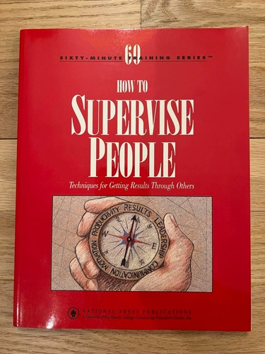 How to Supervise People: Techniques for Getting Results Through