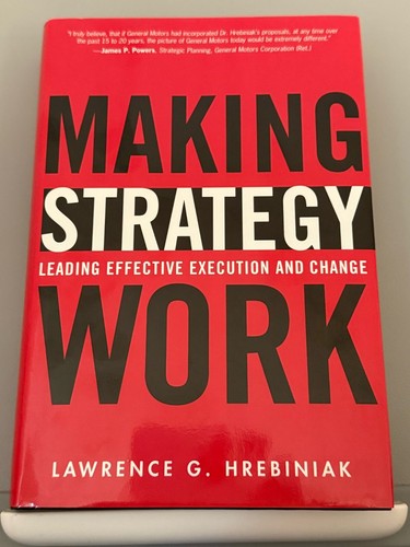 Making Strategy Work by Lawrence G. Hrebiniak (Hardcover)