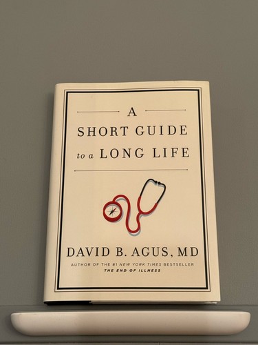 Short Guide to a Long Life by David B. Agus (Hardcover)