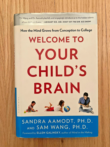 Welcome to Your Child's Brain by Sandra Aamodt and Sam Wang