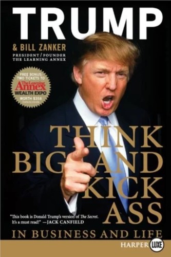 Think Big and Kick Ass. Donald Trump