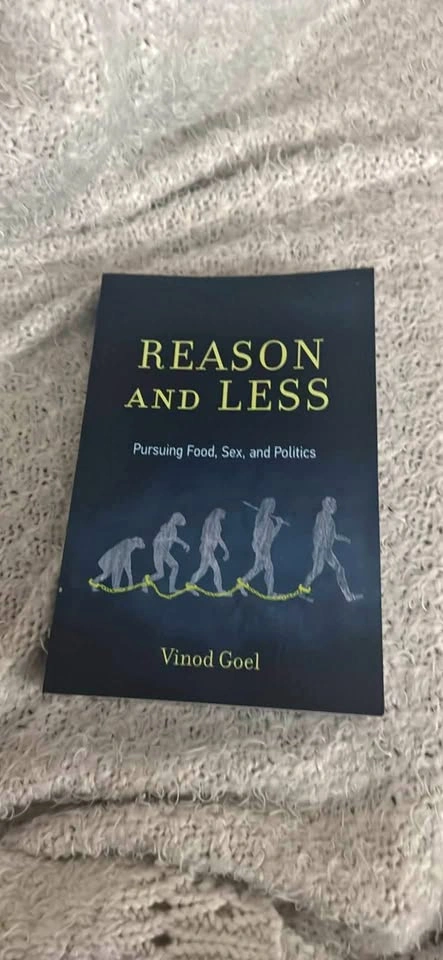 Reason and Less: Pursuing Food, Sex, and Politics by Vinod Goel