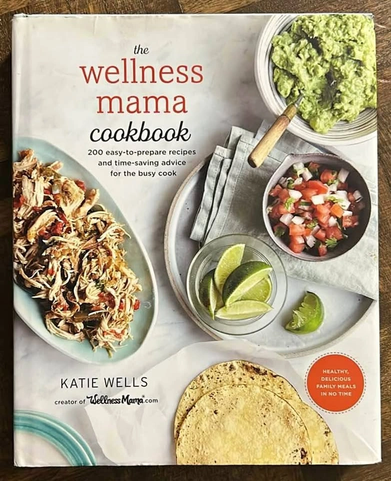 The Wellness Mama Cookbook: 200 Easy-to-Prepare Recipes