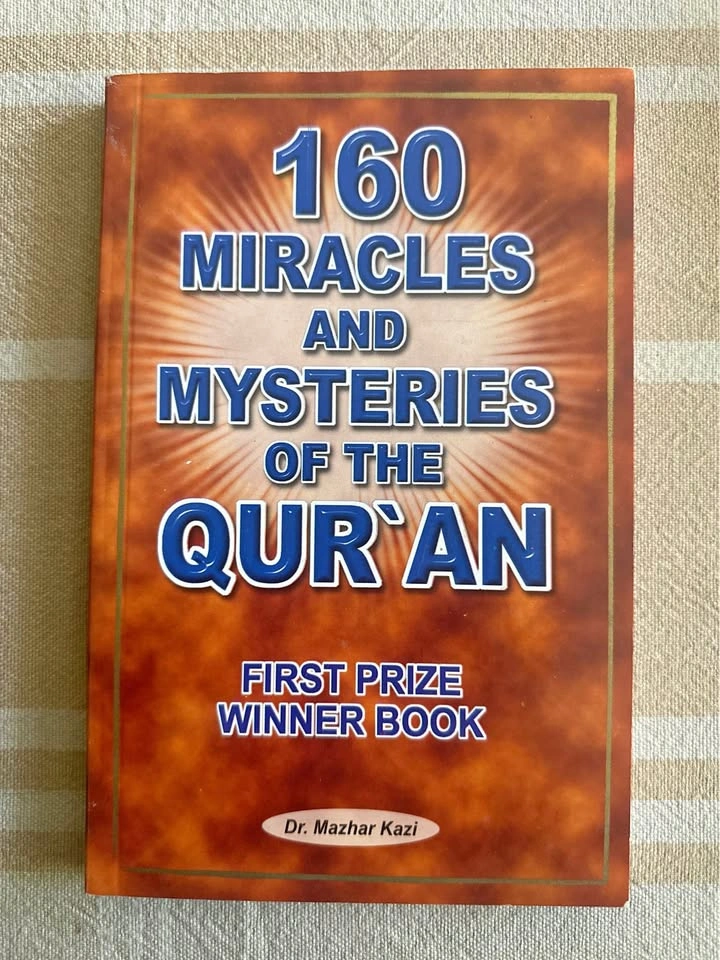 160 Miracles and Mysteries of the Qur'an by Dr. Mazhar Kazi