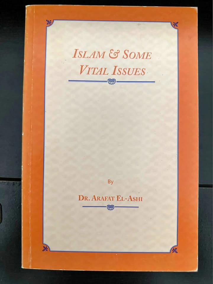 Islam & Some Vital Issues by Dr. Arafat El-Ashi