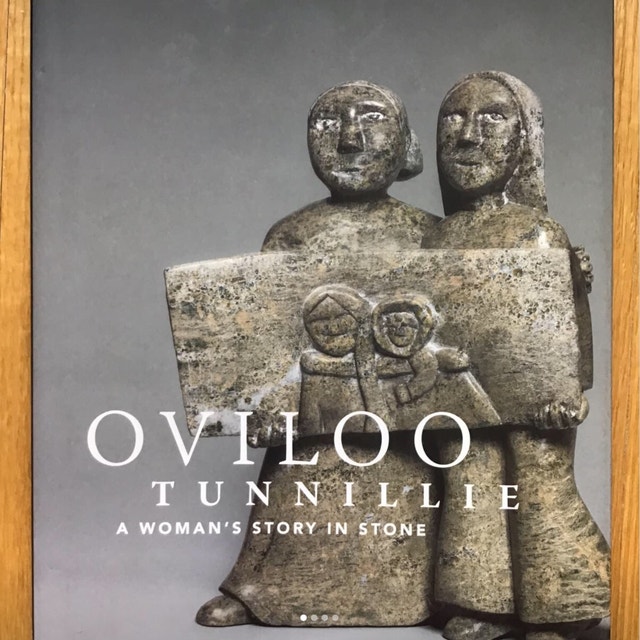 Oviloo Tunnillie A Woman’s Story in Stone - Inuit Art Book